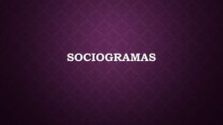 SOCIOGRAMAS
 