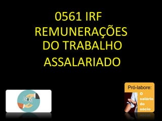 0561 IRF
REMUNERAÇÕES
DO TRABALHO
ASSALARIADO
 