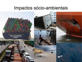 Impactos sócio-ambientais
 
