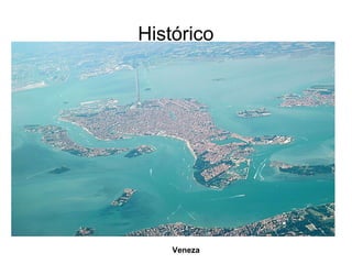 Histórico
Veneza
 