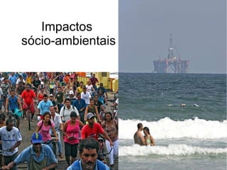 Impactos
sócio-ambientais
 