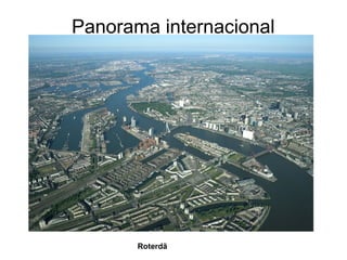 Panorama internacional
Roterdã
 