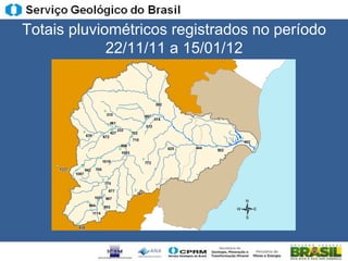 Totais pluviométricos registrados no período
             22/11/11 a 15/01/12
 