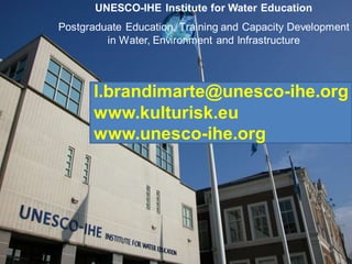 UNESCO-IHE Institute for Water Education
  Postgraduate Education, Training and Capacity Development
           in Water, Environment and Infrastructure




          l.brandimarte@unesco-ihe.org
          www.kulturisk.eu
          www.unesco-ihe.org




                    Dr. Luigia Brandimarte
Março 2012 - Seminário Chuvas e Desastres Urbanos - Ouro Preto
 