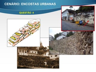 CENÁRIO: ENCOSTAS URBANAS

       QUESTÃO 4
 