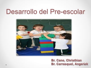 Desarrollo del Pre-escolar
 