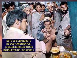 ESTE ES EL BANQUETE DE LOS HAMBRIENTOS. ¿CUÁLES SON LOS OTROS BANQUETES DE LOS RICOS ?