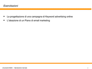 Esercitazioni La progettazione di una campagna di Keyword advertising online L’ideazione di un Piano di email marketing 