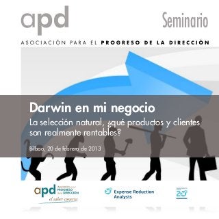 Seminario



Darwin en mi negocio
La selección natural, ¿qué productos y clientes
son realmente rentables?
Bilbao, 20 de febrero de 2013
 