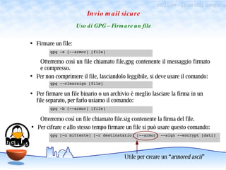 26/11/04 - Linux Day Bergamo
                           Invio m ail sicure
                       Uso d i GPG – Firm are u...
