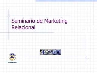 Seminario de Marketing Relacional MARKETING 