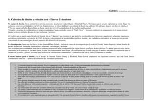 PARTE I : Análisis del antecedente
b. Criterios de diseño y relación con el Nuevo Urbanismo
El equipo de diseño. Davis contrató a los jóvenes esposos y arquitectos Andres Duany y Elizabeth Plater-Zyberk para que le ayuden a plasmar su visión. Hasta ese
entonces, como socios fundadores de la firma Arquitectónica, se habían dedicado mayormente al diseño de edificios. Sin embargo durante sus años de estudio en
Yale este equipo ya había desarrollado un fuerte interés por revivir la arquitectura de los pueblos para peatones.
Sumados a un grupo de colaboradores y antiguos estudiantes, luego conocidos como la “Night Crew”, la pareja estableció un campamento en el mismo terreno
donde se dieron múltiples debates de tipo intelectual y artístico.
El modelo que se siguió para el diseño de Seaside fue en “Charrette” que consiste en que todos los involucrados en el proyecto: arquitectos, urbanistas, ingenieros,
consultores ambientales, operadores de CAD, el cliente, representantes de las identidades públicas locales y los ciudadanos interesados; se reunan por un periodo
concentrado de una semana para discutir aspectos del desarrollo del proyecto.
La investigación. Junto con los Davis, el duo Duany&Plater-Zyberk realizaron viajes de investigación por la costa de Florida. Juntos llegaron a afinar detalles de
escala, proporción, elementos constructivos, relaciones estructurales y ecología.
Sus investigaciones continuaron hasta que se sintieron seguros de haber comprendido las reglas básicas para hacer dichos edificios. La mayor parte de estos fueron
estudiados en el contexto de los small towns, la idea fue evolucionando hasta llegar a la conclusión que el small town era el modelo adecuado de inspiración para el
trazado de las calles y plazas, así como para localizar las edificaciones comunitarias. La identificación con el Nuevo Urbanismo es notable.
Criterio básicos para el diseño. En el diseño de Seaside Andres Duany y Elizabeth Plater-Zyberk emplearon los siguientes criterios, que más tarde fueron
considerados como los 13 puntos del desarrollo del vecindario tradicional.
1.
2.
3.
4.
5.
6.
7.
8.
9.
10.
11.
12.
13.
El vecindario tiene un centro definido. Este es comúnmente una plazo o área verde y a veces una memorable intersección de dos avenidas.
La mayoría de las viviendas están a cinco minutos a pie del centro. Distancia promedio de 400 metros.
Existe variedad en los tipos de vivienda dentro del vecindario. Estas generalmente toman la forma de casas, casas en hileras y departamentos para que los jóvenes y
ancianos, solteros y familias, así como los ricos y los pobres puedan encontrar un lugar donde vivir.
Deben de haber tiendas y oficinas al borde del vecindario. Las tiendas deben de tener suficiente variedad para proveer las necesidades semanales de un hogar.
Una pequeña construcción es permitida en el jardín posterior de cada casa. Esta puede servir para arrendamiento o como espacio de trabajo.
Debe haber una escuela lo suficientemente cerca como para que la mayoría de niños puedan caminar desde su vivienda. Esta distancia no debe ser mayor a una
milla.
Debe preverse pequeños espacios de juego cercanos a cada vivienda. Esta distancia no deberá ser mayor a 200 metros.
Las calles del vecindario conforman un sistema conectado. Esto provee variedad de itinerarios y dispersa la congestión vehicular.
Las calles deben ser relativamente angostas y sombreadas por filas de árboles. Esto hace que el tráfico sea más lento creando un ambiente para peatones y
bicicletas.
Las edificaciones del centro del vecindario deben estar colocadas cerca de la vereda. Esto crea un fuerte sentido de lugar.
Los garajes y estacionamiento rara vez enfrentan la calle. El parqueo esta relegado a la parte trasera de las edificaciones, usualmente accesible por pasajes.
Ciertos sitios prominentes deben ser reservados para edificios cívicos. Los edificios de reuniones, educación y religiosos deben estar ubicados como remates de calles
o en el centro del vecindario.
El vecindario debe estar organizado para ser auto-gobernable. Una asociación formal debatirá y decidirá sobre asuntos de mantenimiento, seguridad y cambios físicos.
 