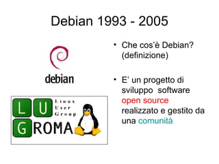 Debian 1993 - 2005 ,[object Object],[object Object]