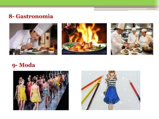 8- Gastronomia
9- Moda
 