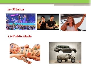 11- Música
12-Publicidade
 