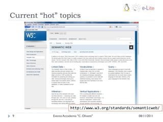 Current “hot” topics




                        http://www.w3.org/standards/semanticweb/
9           Evento Accademia "C. Olivetti"            08/11/2011
 