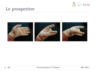 Le prospettive




100              Evento Accademia "C. Olivetti"   08/11/2011
 