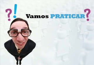 Vamos PRATICAR
 