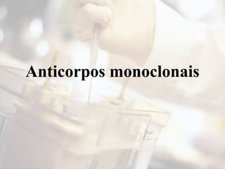 Anticorpos monoclonais
 