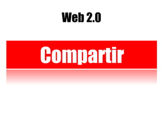 Web 2.0 Redes Sociales Compartir 