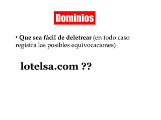 Dominios Que sea fácil de deletrear  (en todo caso registra las posibles equivocaciones) lotelsa.com ?? 