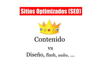 Contenido Sitios Optimizados (SEO) vs Diseño,  flash,   audio,  … 