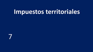 Impuestos territoriales
7
 