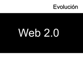 EvoluciónWeb 2.0