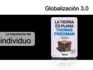 Globalización 3.0La importancia del individuo