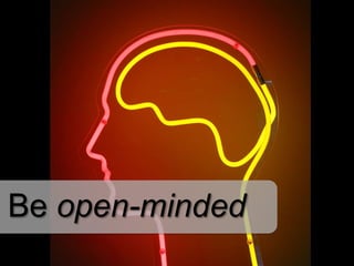 Be open-minded