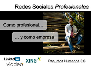 Redes Sociales ProfesionalesCoComo profesional…… y como empresaContradictions, contradictions by Alexandre NormandRecursos Humanos 2.0