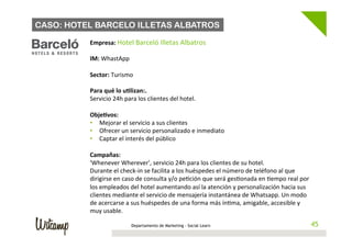 CASO: CASUAL HOTELES
46Departamento de Marketing - Social Learn 46
Empresa:	
  Casual	
  Hoteles	
  
	
  
Web:	
  h"p://ww...