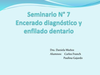 Dra. Daniela Muñoz
Alumnos: Carlos Franch
Paulina Gajardo
 