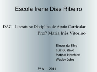 Escola Irene Dias Ribeiro ,[object Object],[object Object],[object Object],[object Object],[object Object],[object Object],[object Object]
