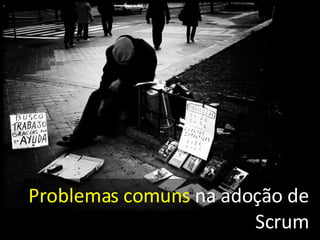 Problemas comuns  na adoção de Scrum 