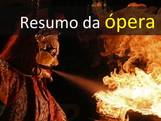 Resumo da  ópera 
