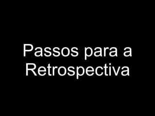 Passos para a Retrospectiva 