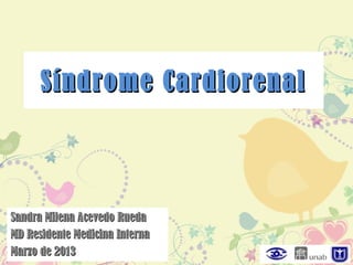 Síndrome Cardiorenal



Sandra Milena Acevedo Rueda
MD Residente Medicina Interna
Marzo de 2013
 