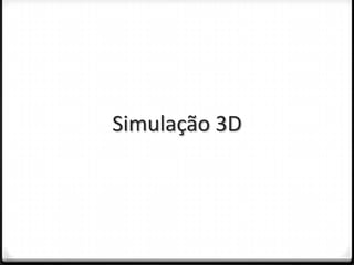 Simulação 3D
 