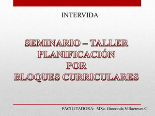 FACILITADORA: MSc. Gioconda Villacreses C.
INTERVIDA
 