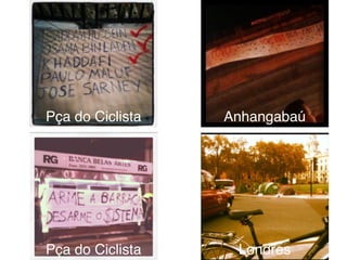 8
Anhangabaú
Londres
Pça do Ciclista
Pça do Ciclista
 