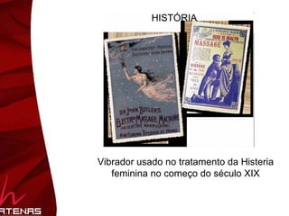 HISTÓRIA Vibrador usado no tratamento da Histeria feminina no começo do século XIX 