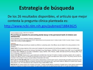Estrategia de búsqueda
  De los 26 resultados disponibles, el artículo que mejor
  contesta la pregunta clínica planteada es:
http://www.ncbi.nlm.nih.gov/pubmed/18843625
 