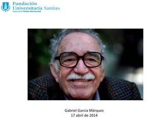 Gabriel García Márquez
17 abril de 2014
 