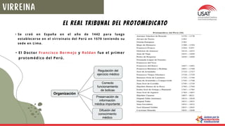 EL REAL TRIBUNAL DEL PROTOMEDICATO
• Se creó en España en el año de 1442 para luego
establecerse en el virreinato del Perú en 1570 teniendo su
sede en Lima.
• El Doctor Francisco Bermejo y Roldan fue el primer
protomédico del Perú.
 