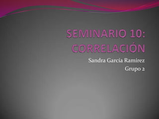 Sandra García Ramírez
Grupo 2
 
