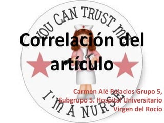 Correlación del
artículo
Carmen Alé Palacios Grupo 5,
Subgrupo 5. Hospital Universitario
Virgen del Rocío
 
