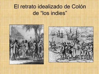 El retrato idealizado de Colón
         de “los indies”
 