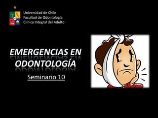 Seminario 10
Universidad de Chile
Facultad de Odontología
Clínica Integral del Adulto
 