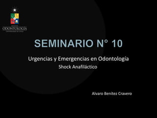 Urgencias y Emergencias en Odontología
Alvaro Benítez Cravero
Shock Anafiláctico
 